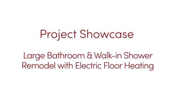 Large Bathroom & Walk-in Shower Remodel with Electric Floor Heating