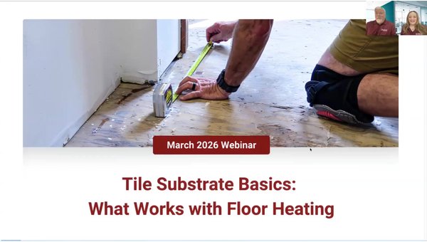 March 2026 Webinar - Tile Substrate Basics: What Works with Floor Heating