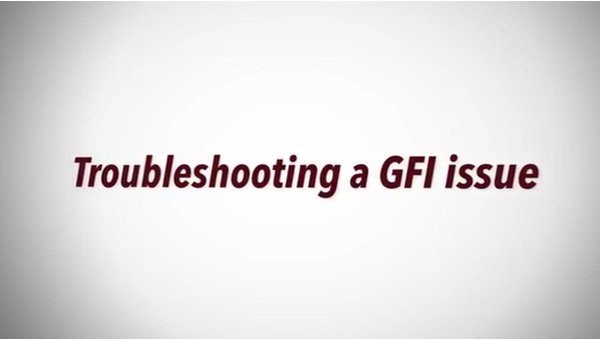 Tech Tips: Troubleshooting a GFI Issue